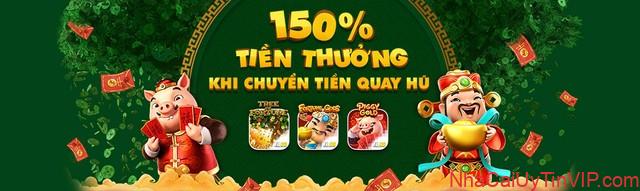 150% TIỀN THƯỞNG CHÀO MỪNG TẠI QUAY HŨ
