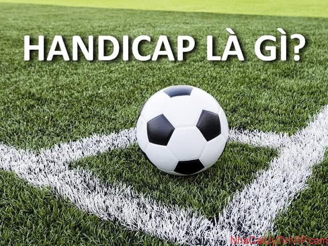 Chi tiết nhất về kèo handicap Chi tiết nhất về kèo handicap