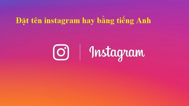 Đặt tên instagram hay bằng tiếng Anh là giải pháp được nhiều người dùng lựa chọn Đặt tên instagram hay bằng tiếng Anh là giải pháp được nhiều người dùng lựa chọn