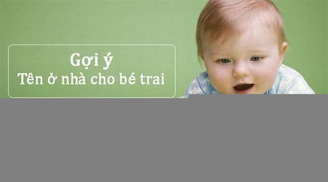Gợi ý một số cái tên hay cho bé trai Gợi ý một số cái tên hay cho bé trai