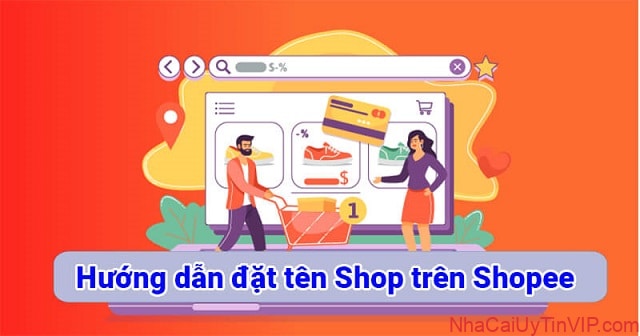 Cách đặt tên shop hay trên Shopee như thế nào? Cách đặt tên shop hay trên Shopee như thế nào?