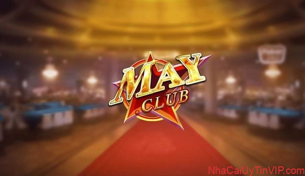 May Club- Chơi là thẳng đổi tiền liền