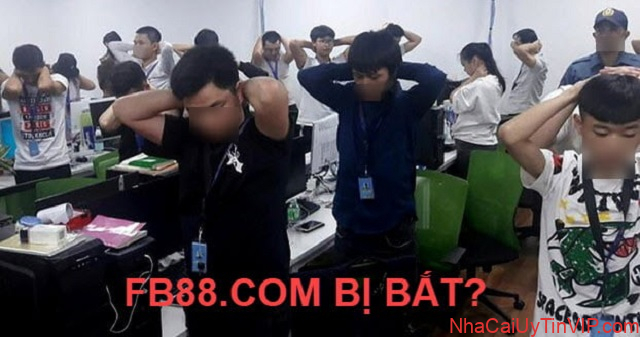 Nhà cái FB88 bị bắt có phải là thật không? Nhà cái FB88 bị bắt có phải là thật không?