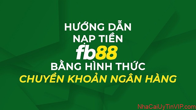 FB88 nạp tối thiểu bao nhiêu khi chọn hình thức chuyển khoản ngân hàng FB88 nạp tối thiểu bao nhiêu khi chọn hình thức chuyển khoản ngân hàng